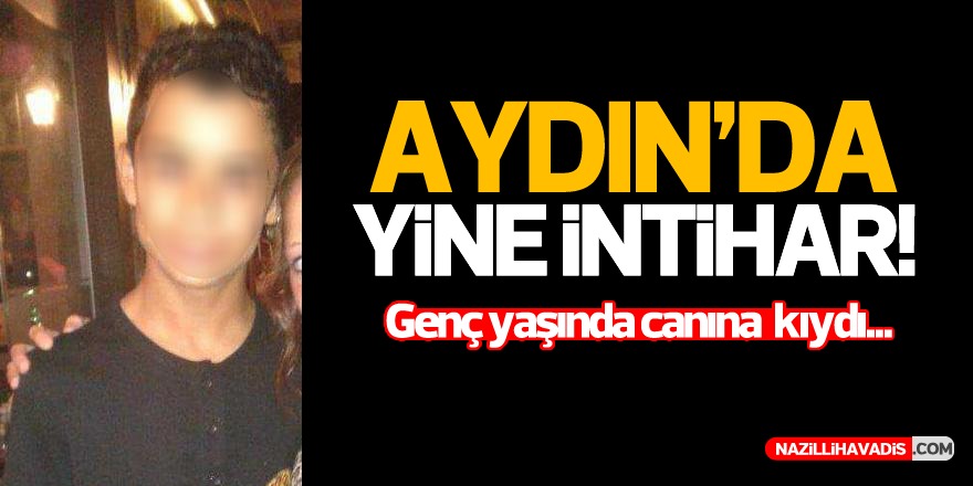 Aydın’da yine intihar!