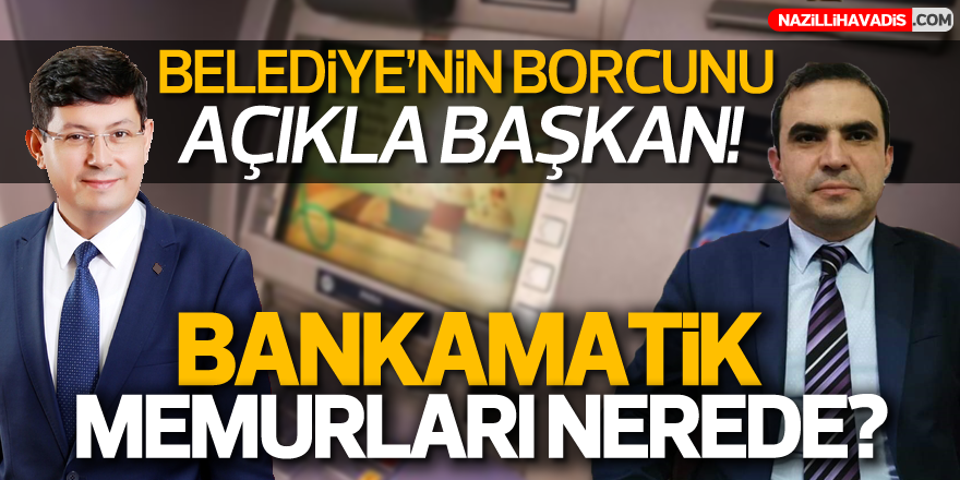 Belediye'nin borcunu açıkla başkan!