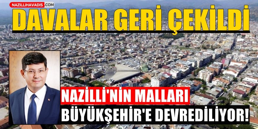 Nazilli'nin Malları Büyükşehir'e Devrediliyor!