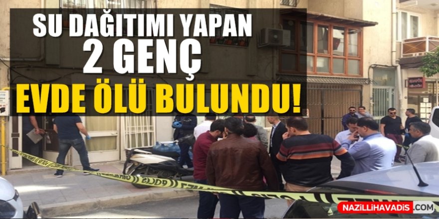 Su dağıtımı yapan 2 genç evde ölü bulundu!