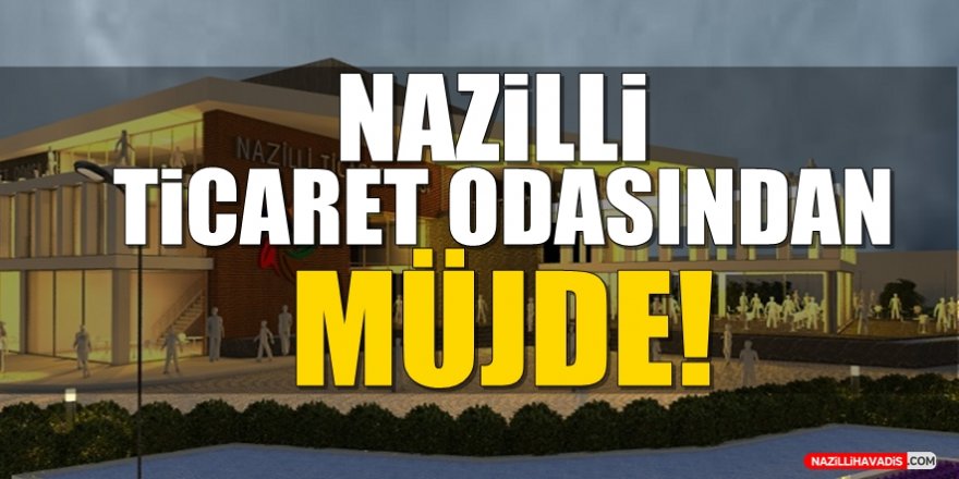 Nazilli Ticaret Odasından Müjde!