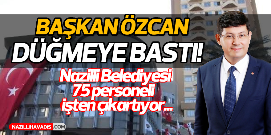 Nazilli Belediyesi 75 personelin işine son veriyor!