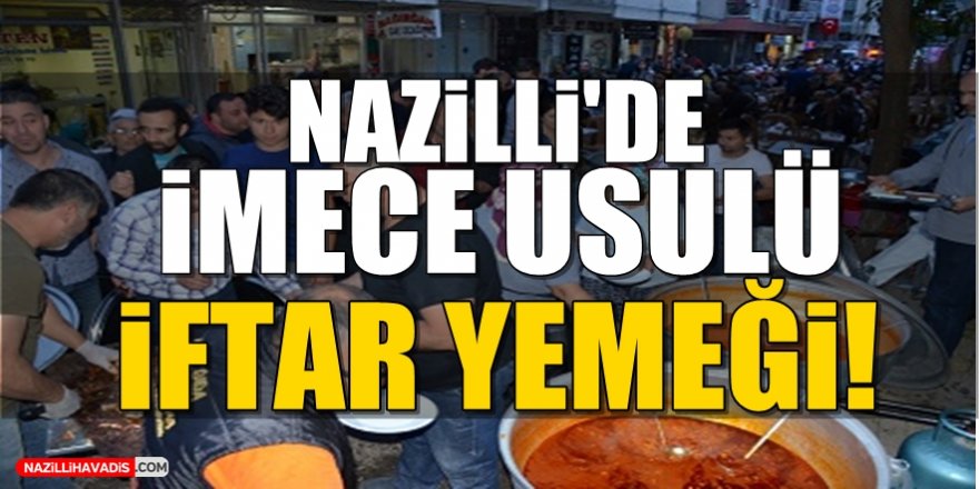 Nazilli'de İmece Usulü İftar Yemeği!