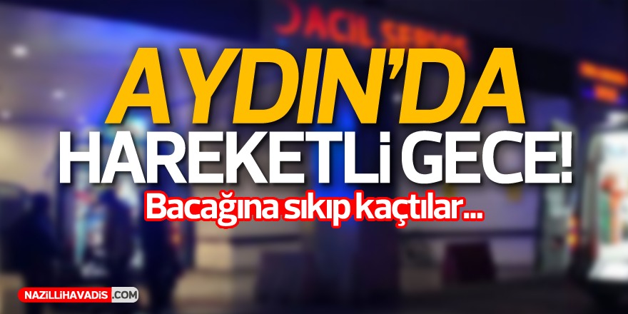 Aydın’da hareketli gece!