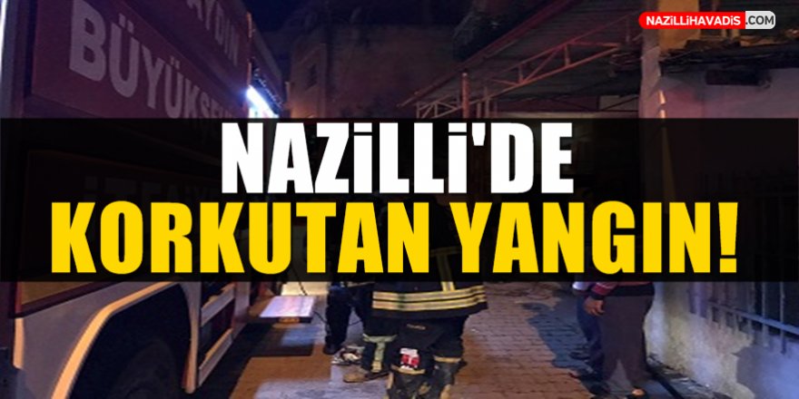 Nazilli'de Korkutan Yangın!