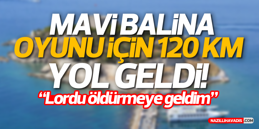 Mavi Balina için 120 km yol geldi!