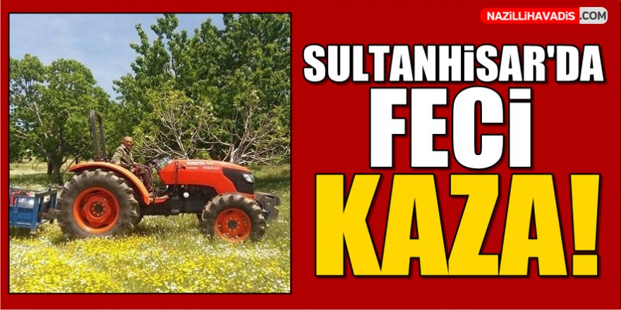 Sultanhisar'da Feci Kaza!