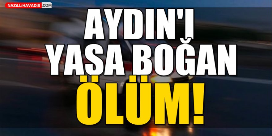 Aydın'ı Yasa Boğan Ölüm!