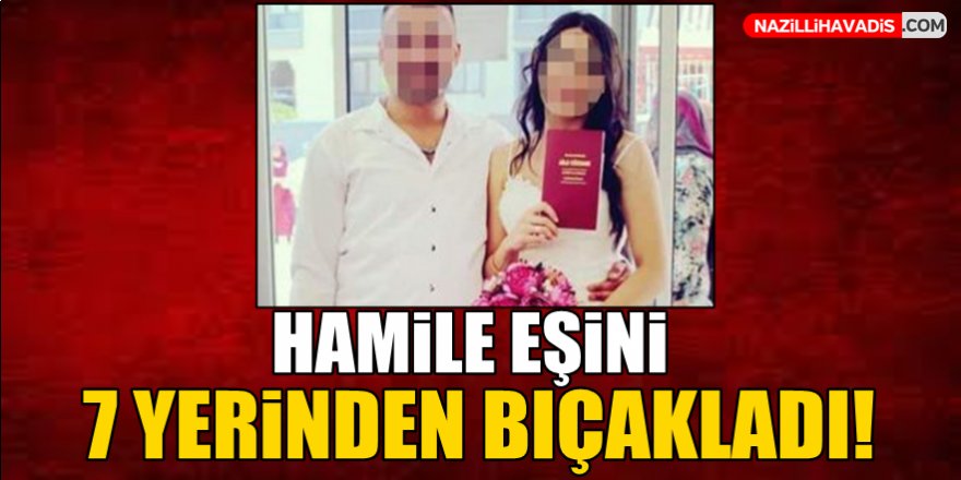 Hamile eşini 7 yerinden bıçaklayıp kaçan koca aranıyor!