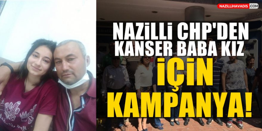 Nazilli  CHP'den Kan kanseri olan baba kıza için  destek!