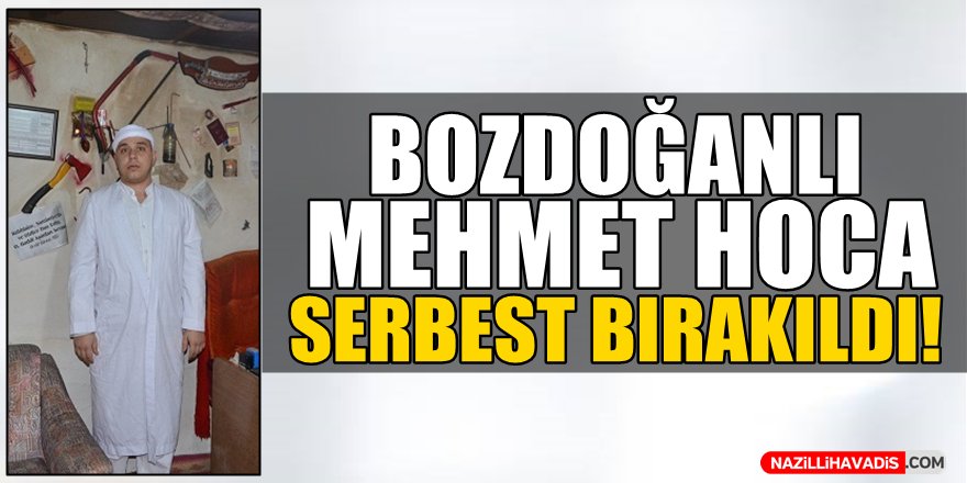 Bozdoğanlı Mehmet Hoca Serbest Bırakıldı!