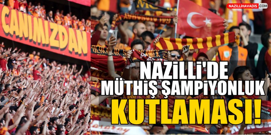 Nazilli'de Müthiş Şampiyonluk Kutlaması!