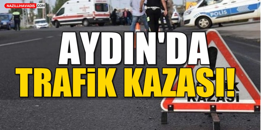 Aydın'da Trafik Kazası!