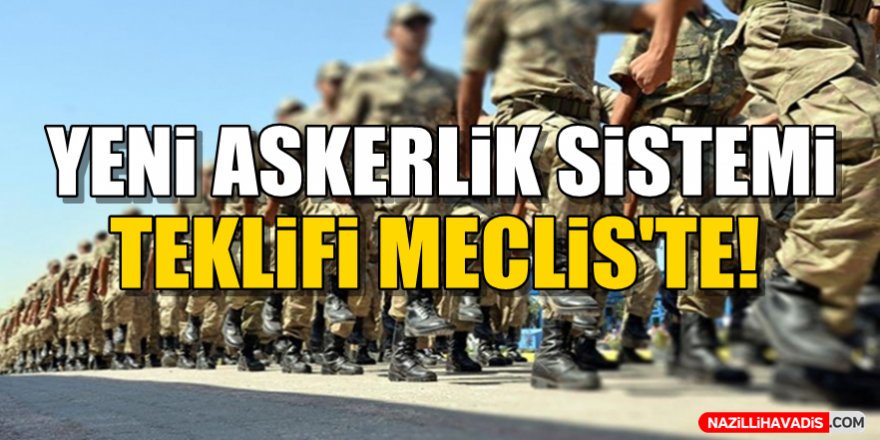 Yeni Askerlik Sistemi Teklifi Meclis'te!