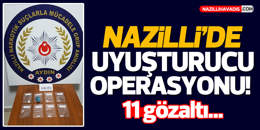 Nazilli'de büyük operasyon! 11 gözaltı...