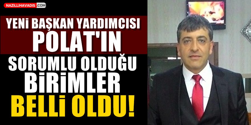 Polat'ın sorumlu olduğu birimler belli oldu!