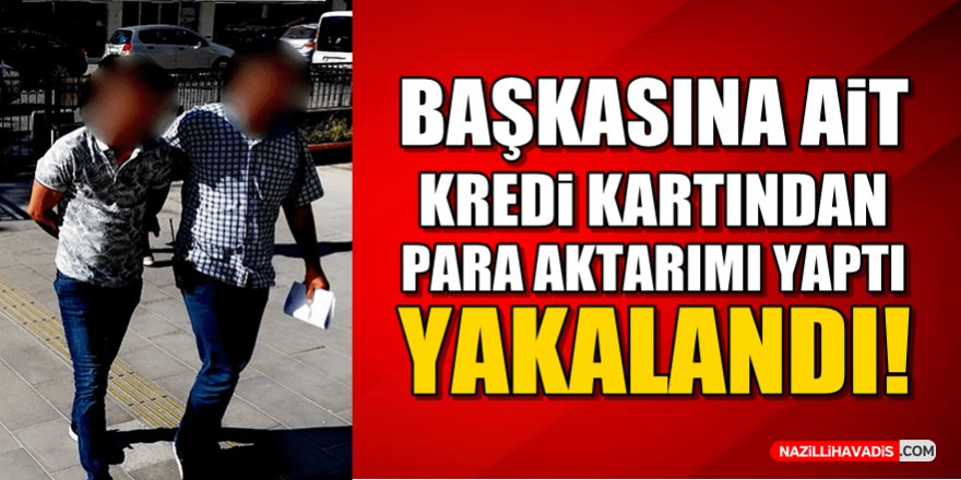 Başkasına Ait Kredi Kartını Kullandı Yakalandı!