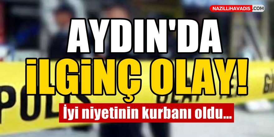 Aydın'da İlginç Olay!