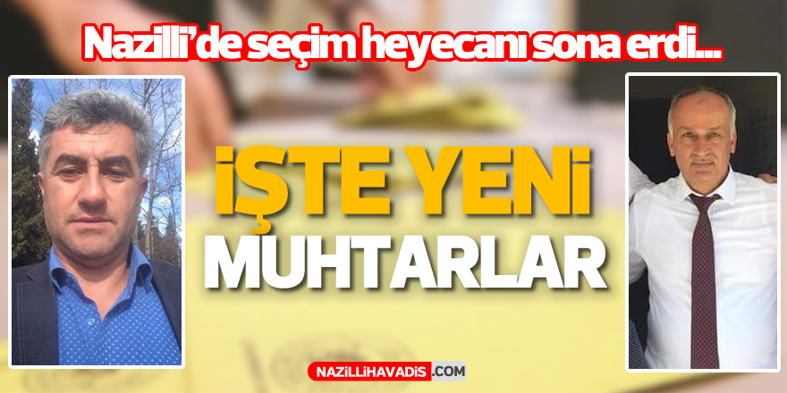 Nazilli'de yenilenen muhtarlık seçimleri sonuçlandı!