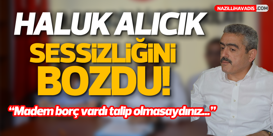 Haluk Alıcık sessizliğini bozdu!