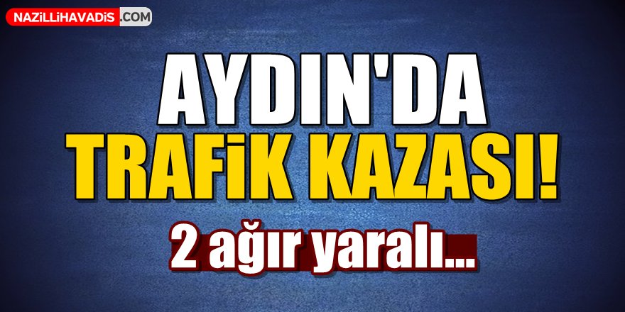 Aydın'da Trafik Kazası!