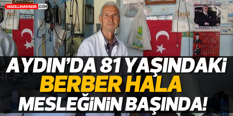 81 yaşındaki berber hala mesleğe devam ediyor!