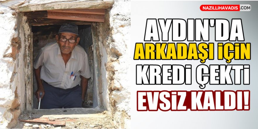 Arkadaşı için kredi çekti evsiz kaldı!