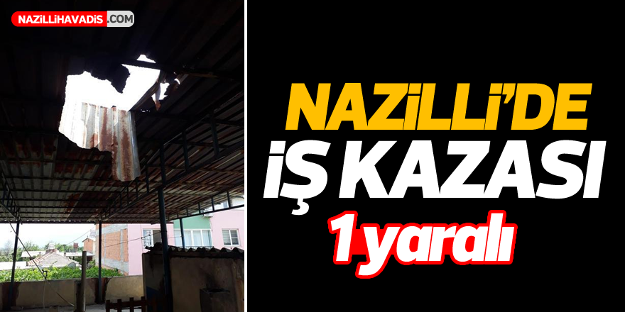 Nazilli'de iş kazası!