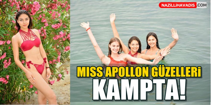 Miss Apollon güzelleri Aydın'da kampta!