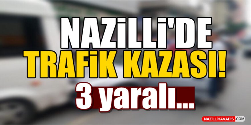 Nazilli'de Trafik Kazası!