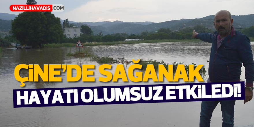 Çine'de sağanak hayatı olumsuz etkiledi!