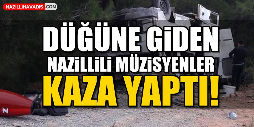 Düğüne giden Nazillili müzisyenler kaza yaptı!