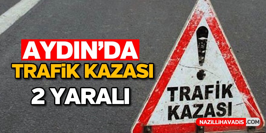 Aydın'da trafik kazası!