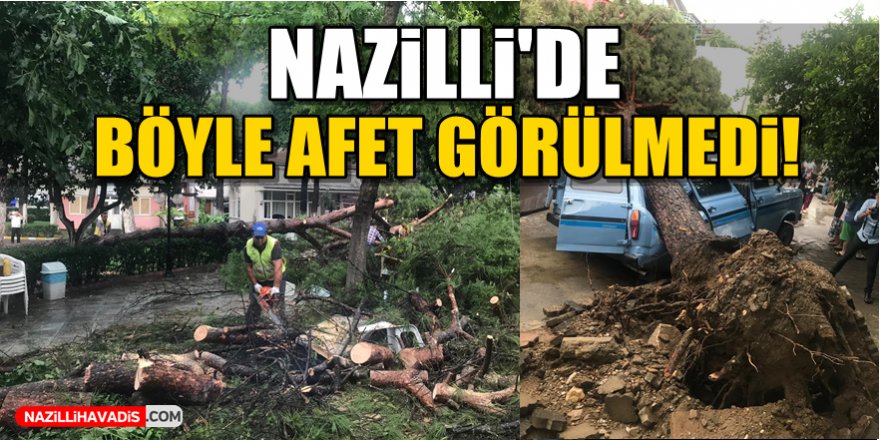 Nazilli'de Böyle Afet Görülmedi!