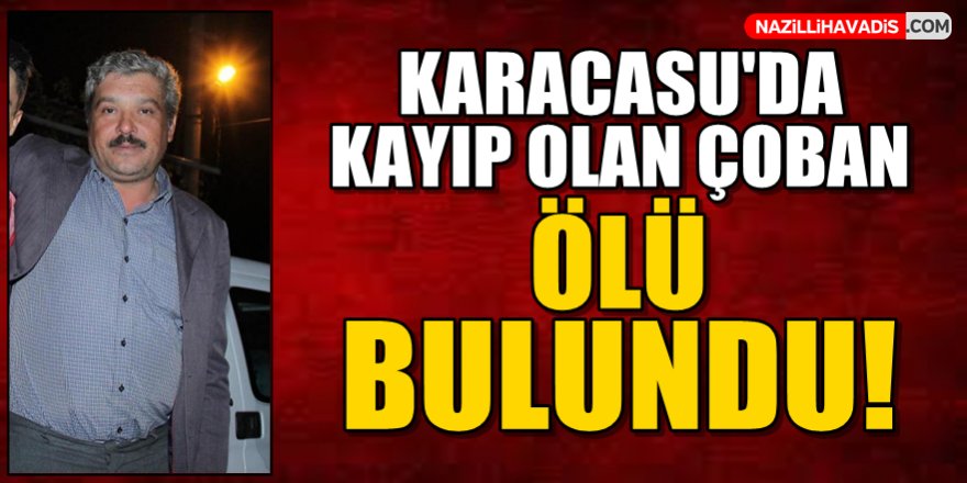 Kayıp olan  çoban ölü bulundu!