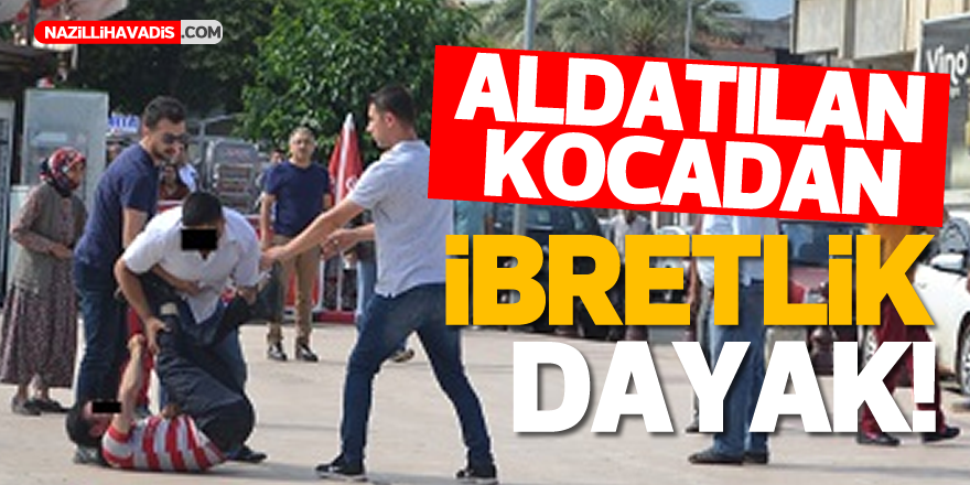 Aydın'da aldatılan kocadan ibretlik dayak!