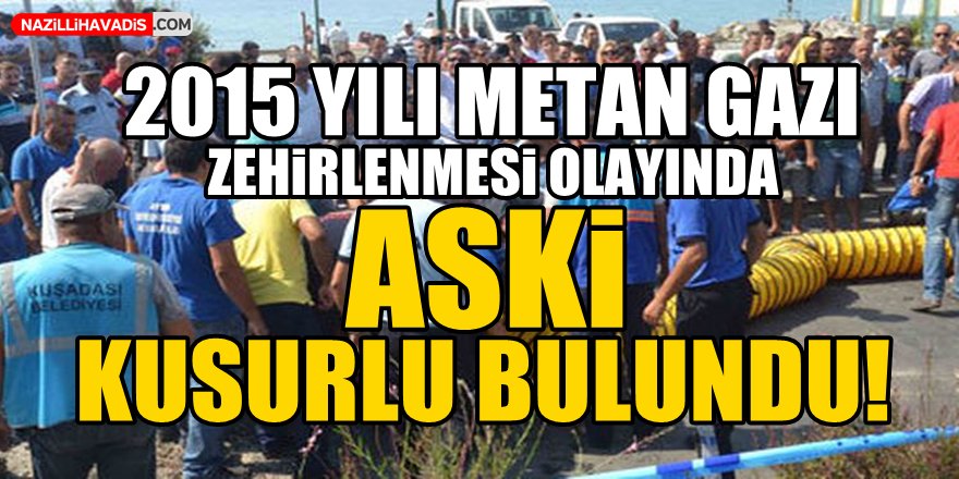 Metan Gazı Zehirlenmesi Olayında ASKİ Kusurlu Bulundu!