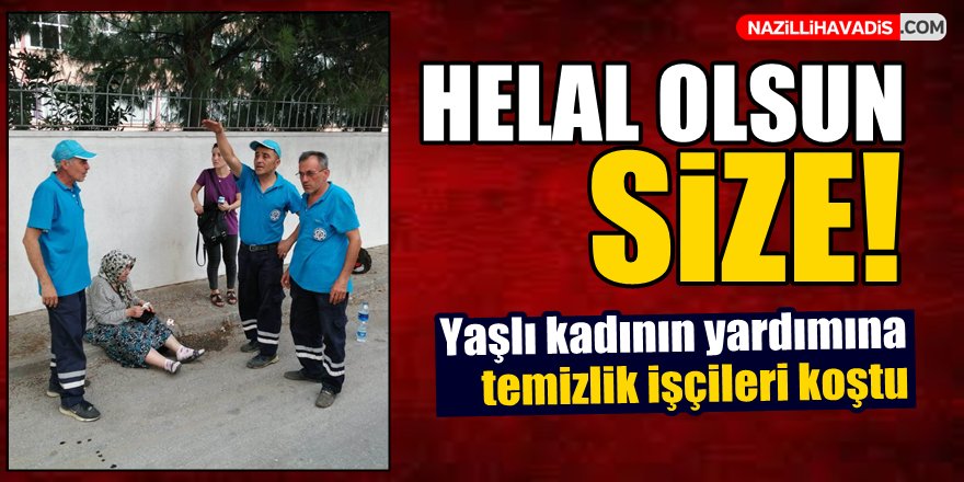 Nazilli'de yaşlı kadının yardımına temizlik işçileri koştu!