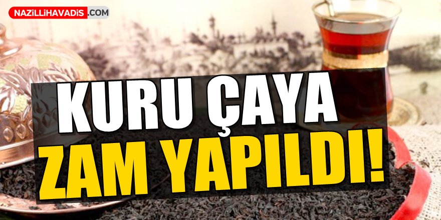 Kuru çaya zam!