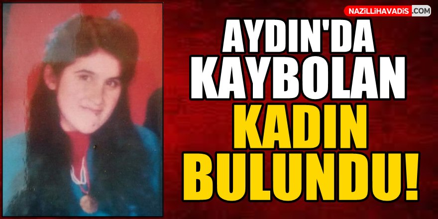 Aydın'da kaybolan kadın bulundu!