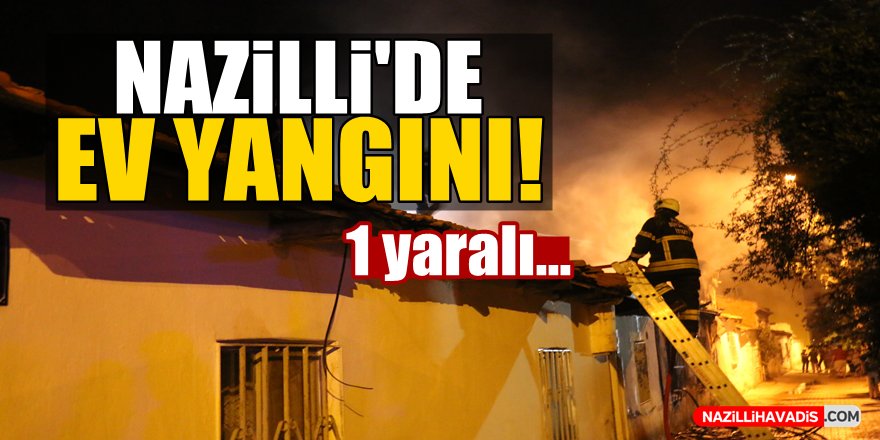 Nazilli'de ev yangını: 1 yaralı