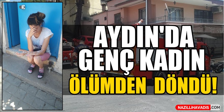 Aydın'da genç kadın ölümden döndü!