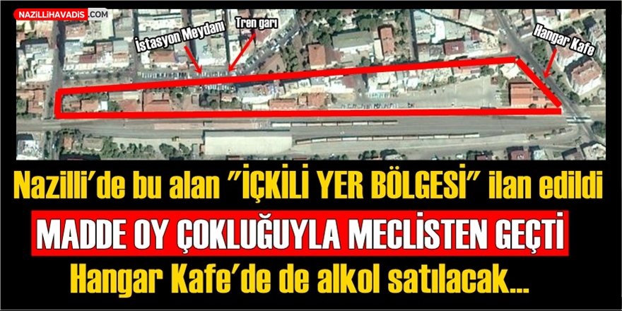 Nazilli'de Tren Garı içkili yer bölgesi ilan edildi!