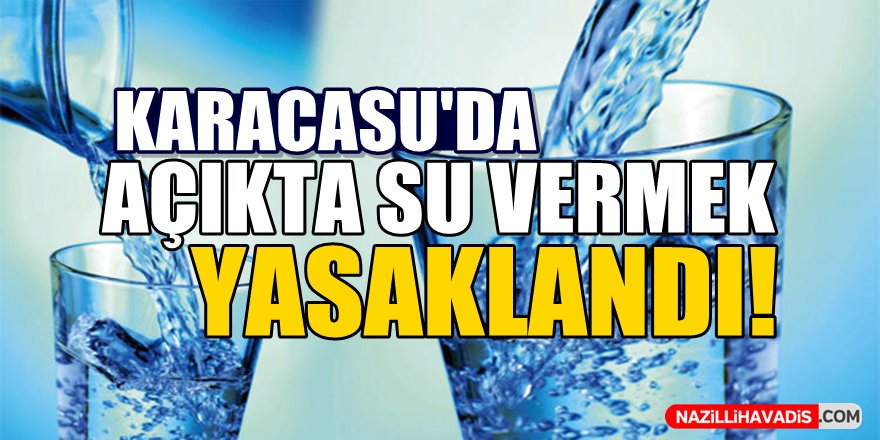 Karacasu'da açıkta su vermek yasaklandı!