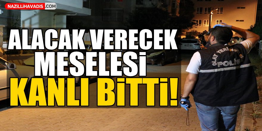 Alacak verecek  meselesi kanlı bitti!