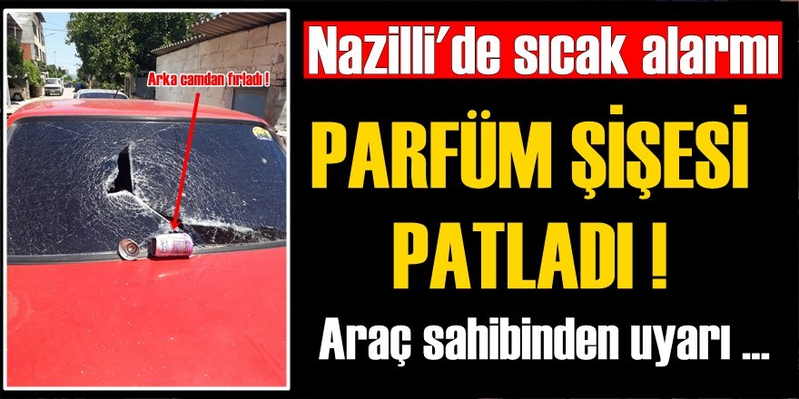 Parfüm şişesi "bomba gibi" patladı