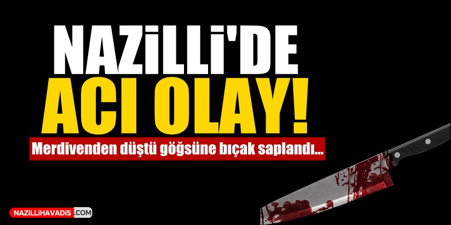 Nazilli'de Acı Olay!