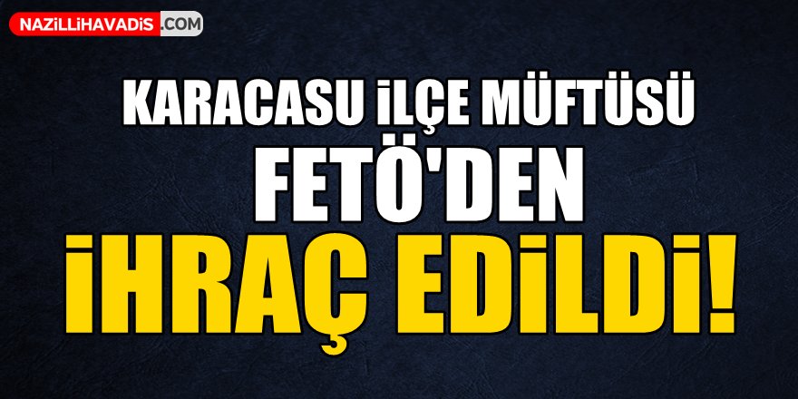 Karacasu İlçe Müftüsü FETÖ'den ihraç edildi