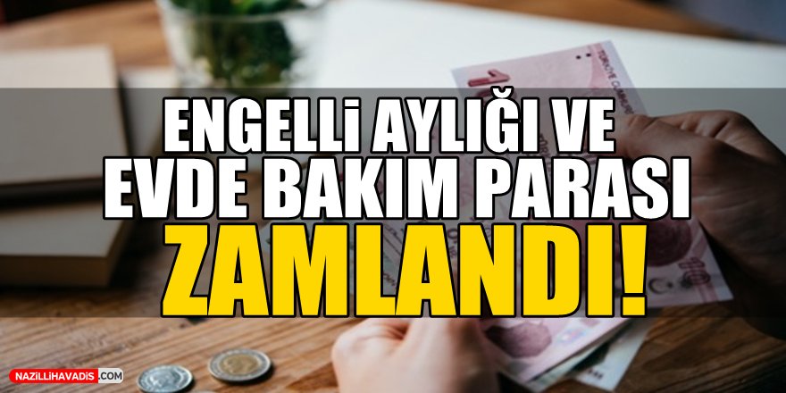 Engelli aylığı ve evde bakım parası zamlandı!