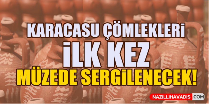 Karacasu çömlekleri ilk kez müzede sergilenecek!